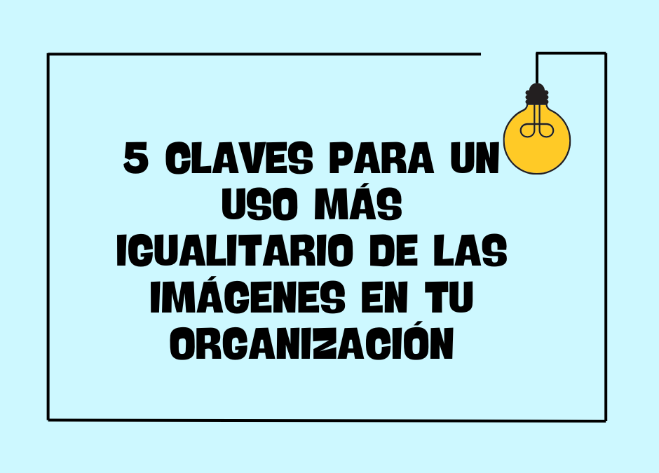 5 claves para un uso más igualitario de las imágenes en tu organización
